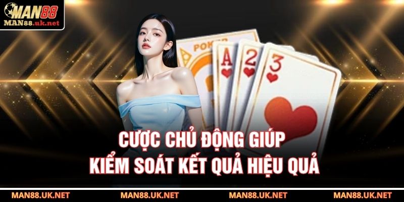 Cược chủ động giúp kiểm soát kết quả hiệu quả