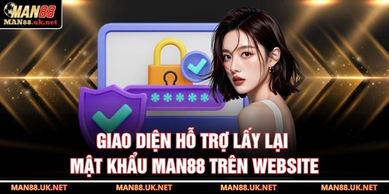 Giao diện hỗ trợ lấy lại mật khẩu MAN88 trên website