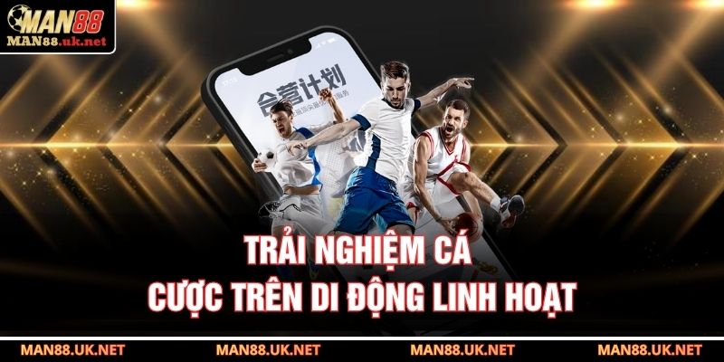 Trải nghiệm cá cược trên di động linh hoạt